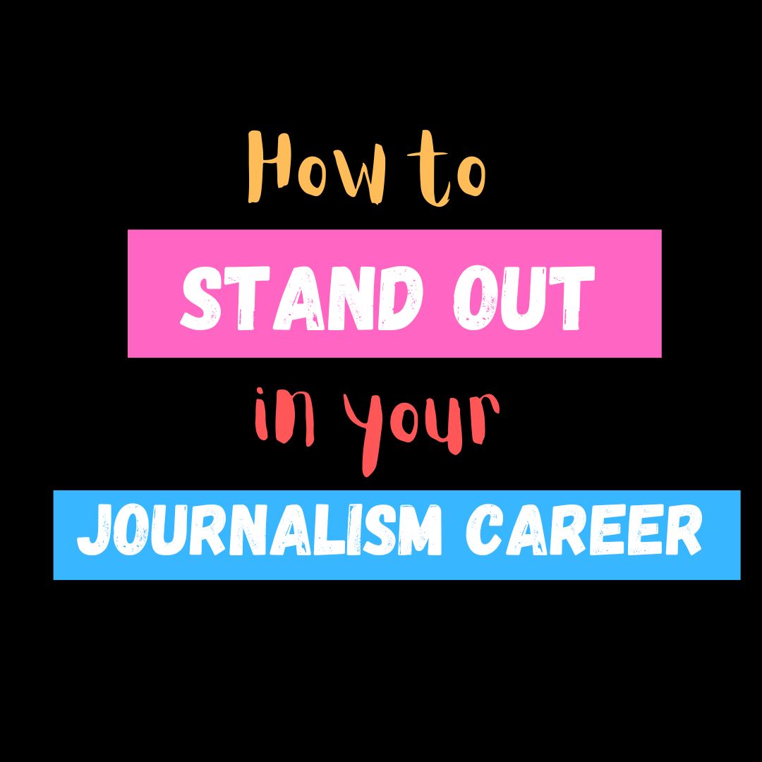 How to Stand Out in Your Journalism Career