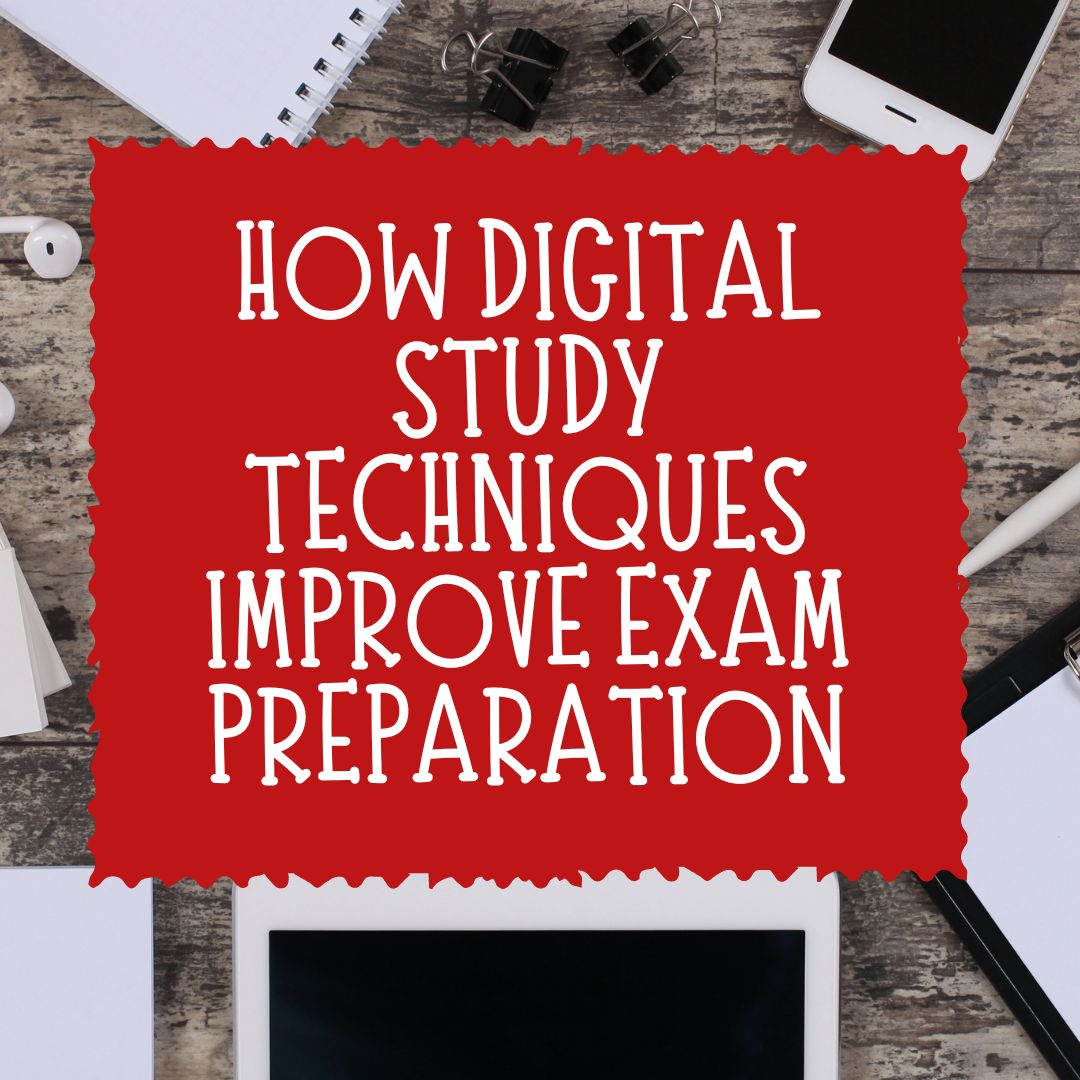 How Digital Study Techniques Improve Exam Preparation